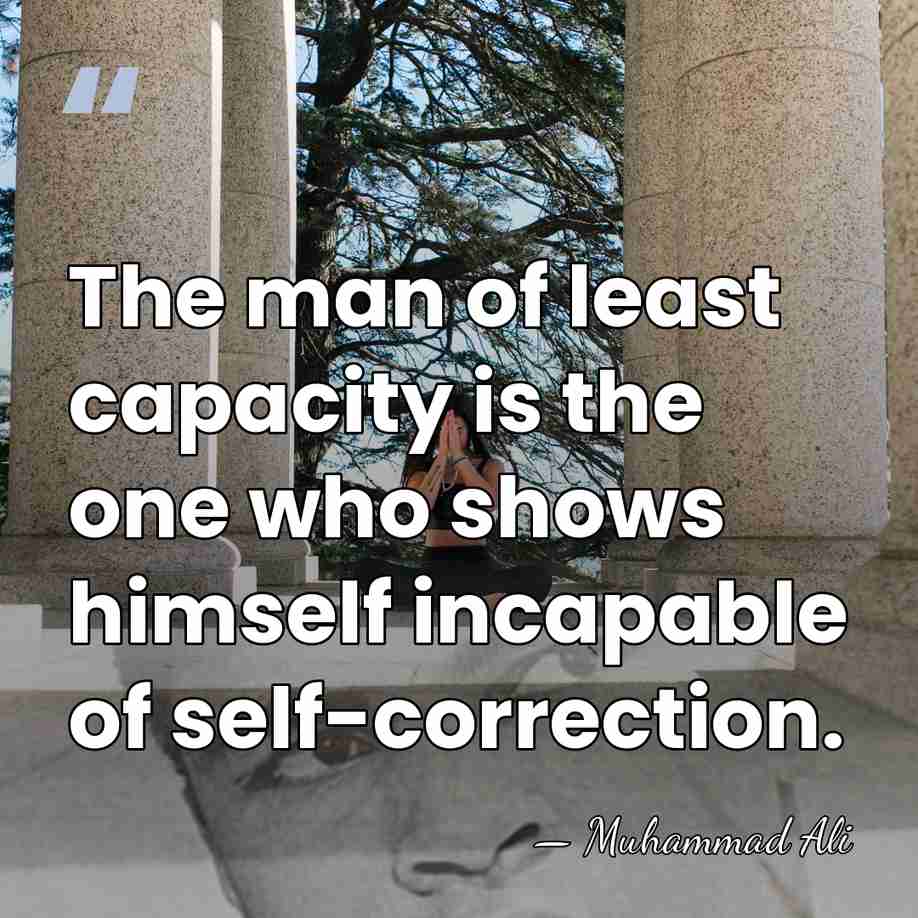 The man of least capacity is the one who shows himself incapable&hellip; - Muhammad Ali