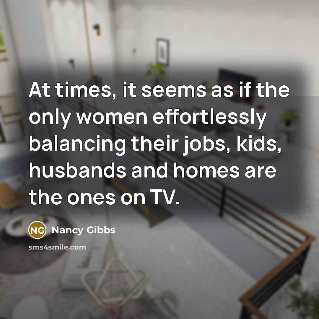 “At times, it seems as if the only women effortlessly…” quote by Nancy Gibbs