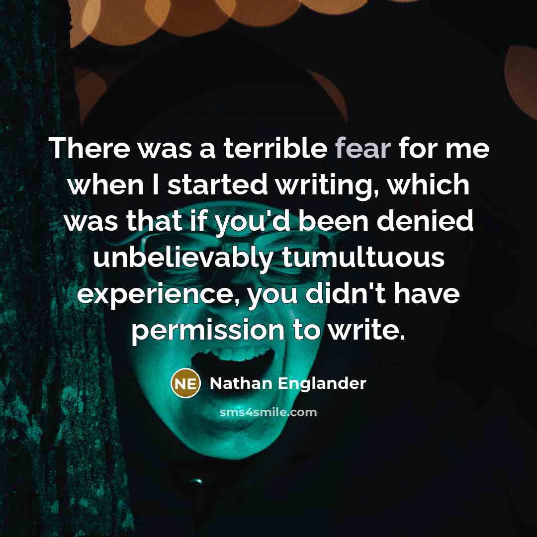 “There was a terrible fear for me when I started…” quote by Nathan Englander
