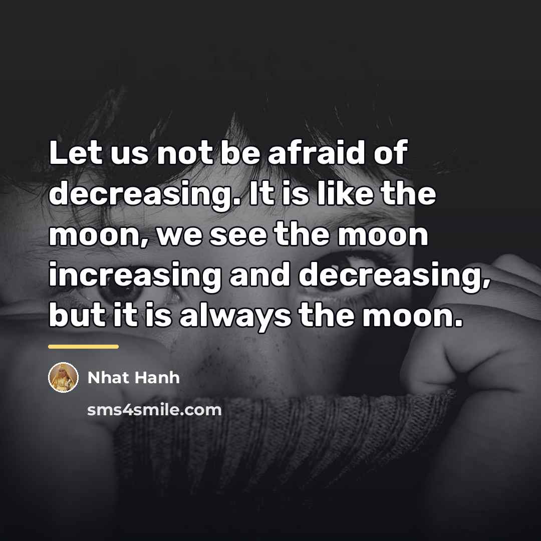 “Let us not be afraid of decreasing. It is like…” quote by Nhat Hanh