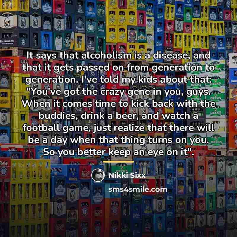 “It says that alcoholism is a disease, and that it…” quote by Nikki Sixx