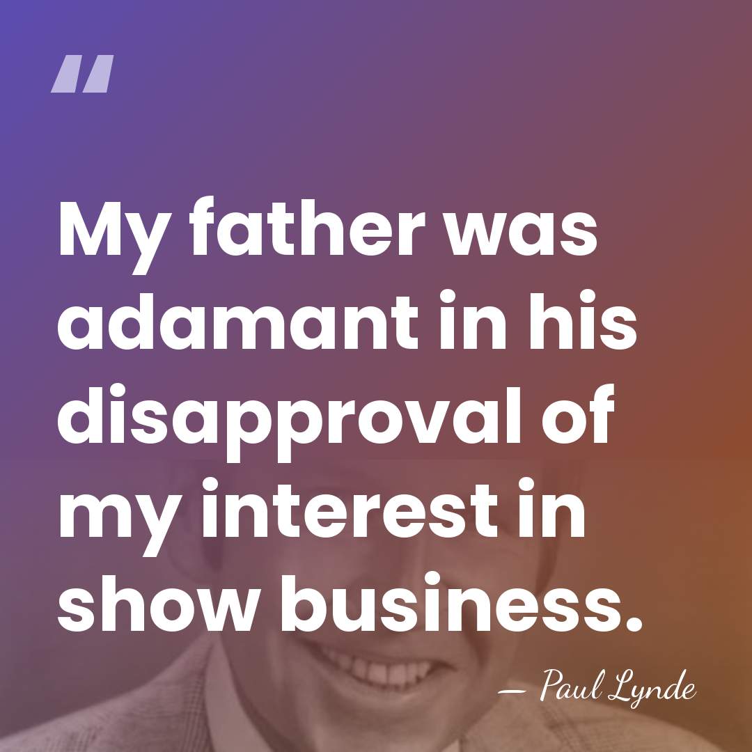 My father was adamant in his disapproval of my interest in show&hellip; - Paul Lynde