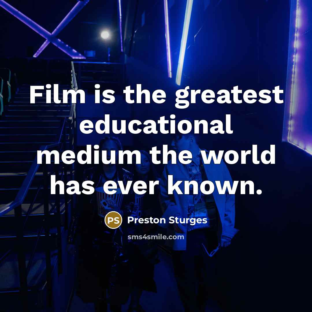“Film is the greatest educational medium the world has ever…” quote by Preston Sturges