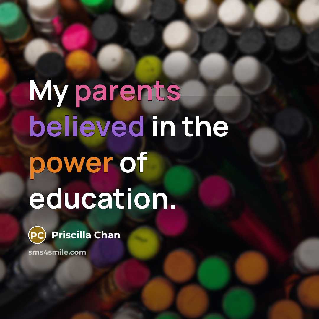“My parents believed in the power of education.…” quote by Priscilla Chan