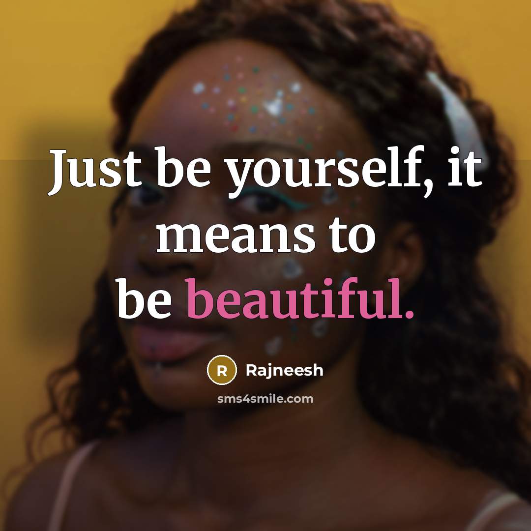 “Just be yourself, it means to be beautiful.…” quote by Rajneesh