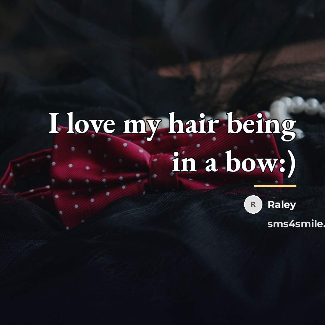 “I love my hair being in a bow:)…” quote by Raley