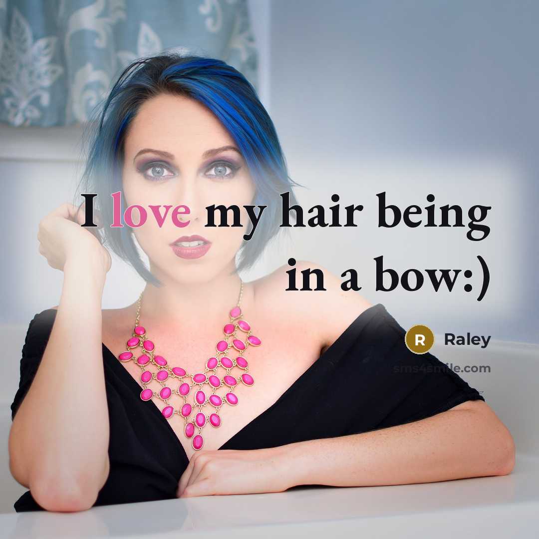 “I love my hair being in a bow:)” quote by Raley