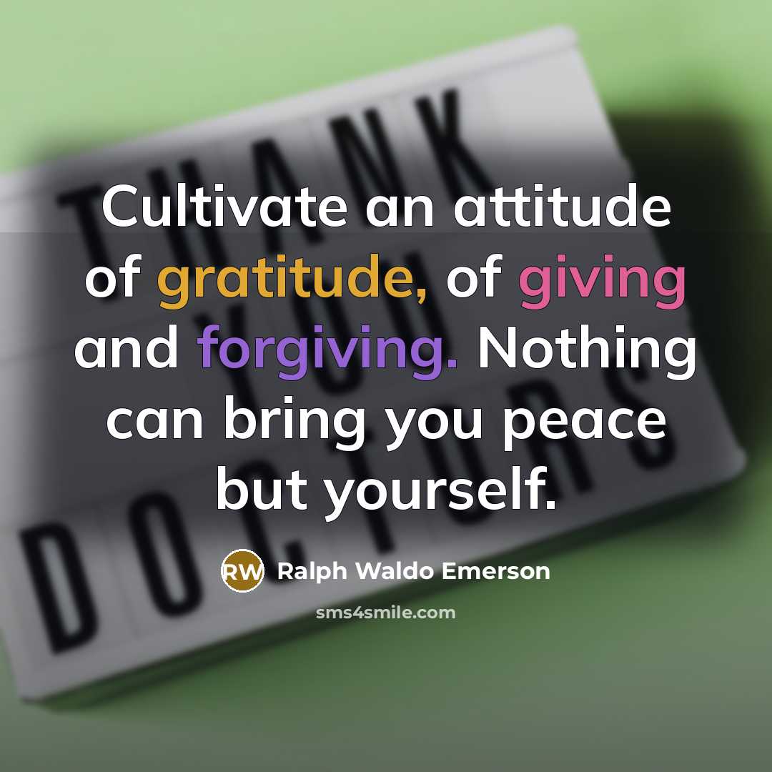 “Cultivate an attitude of gratitude, of giving and forgiving. Nothing…” quote by Ralph Waldo Emerson
