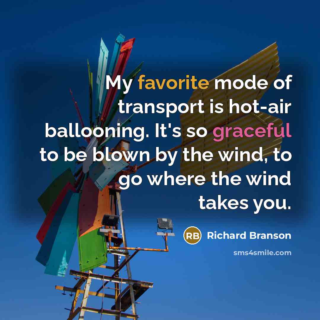 “My favorite mode of transport is hot-air ballooning. It's so…” quote by Richard Branson