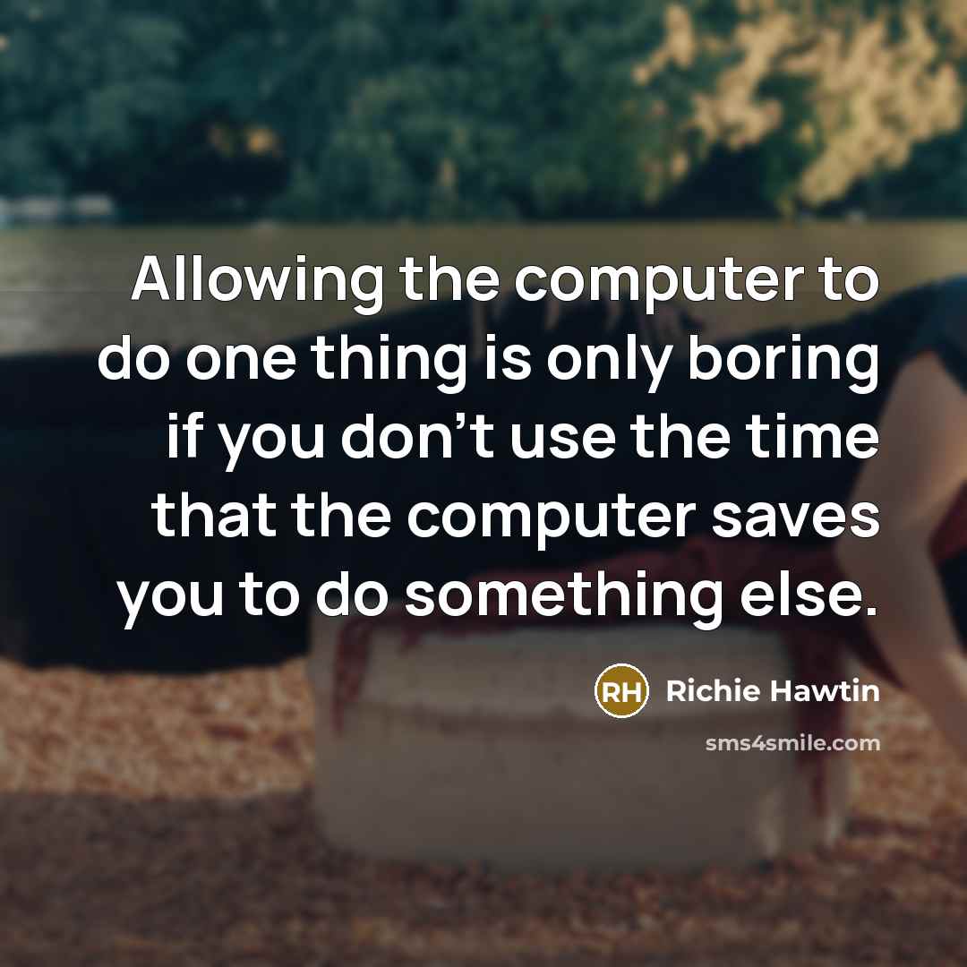 “Allowing the computer to do one thing is only boring…” quote by Richie Hawtin