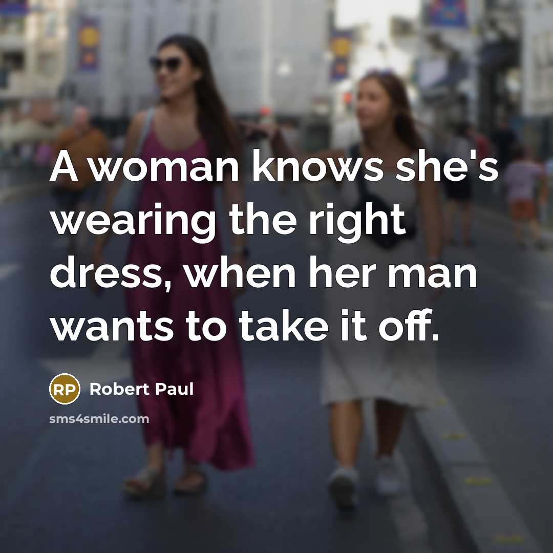 “A woman knows she's wearing the right dress, when her…” quote by Robert Paul
