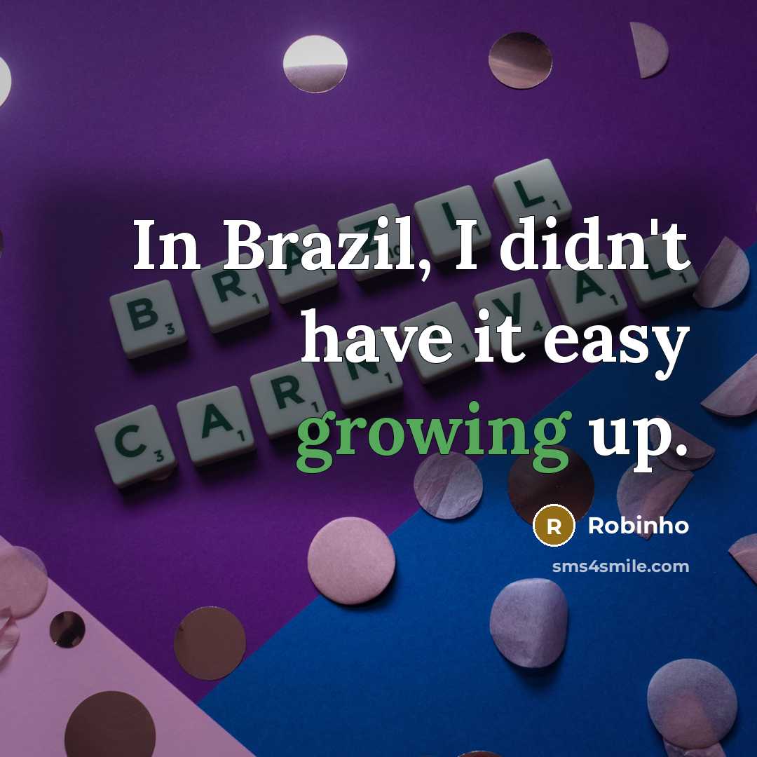 “In Brazil, I didn't have it easy growing up.…” quote by Robinho