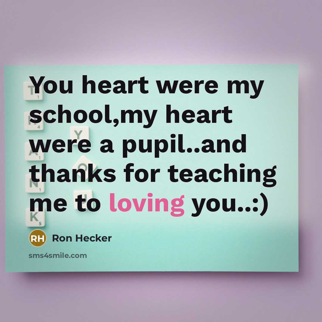 “You heart were my school,my heart were a pupil..and thanks for teaching me to loving you..:)” quote by Ron Hecker