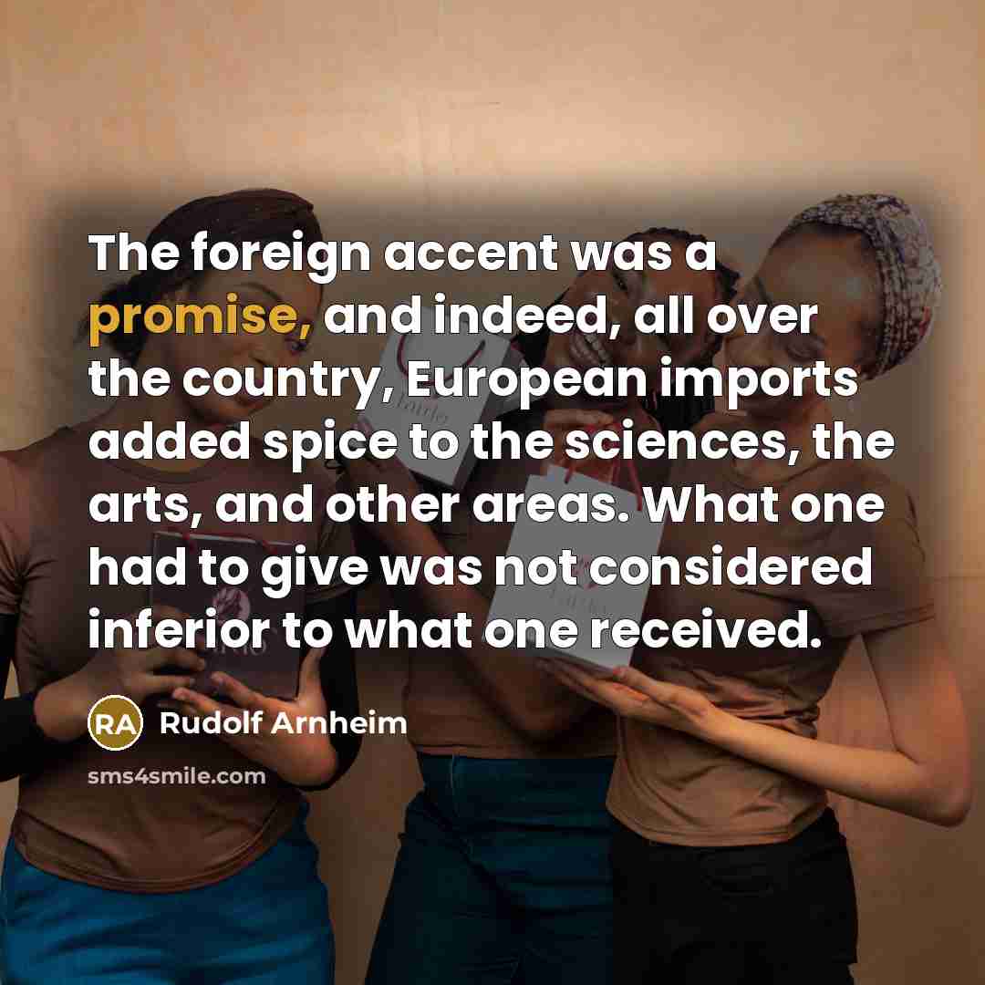 “The foreign accent was a promise, and indeed, all over…” quote by Rudolf Arnheim