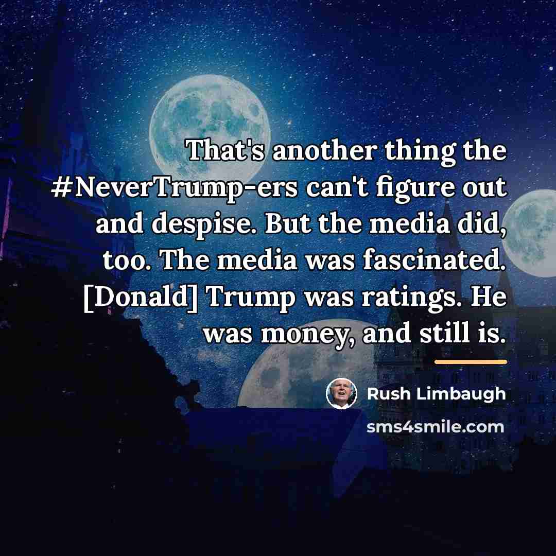 “That's another thing the #NeverTrump-ers can't figure out and despise.…” quote by Rush Limbaugh