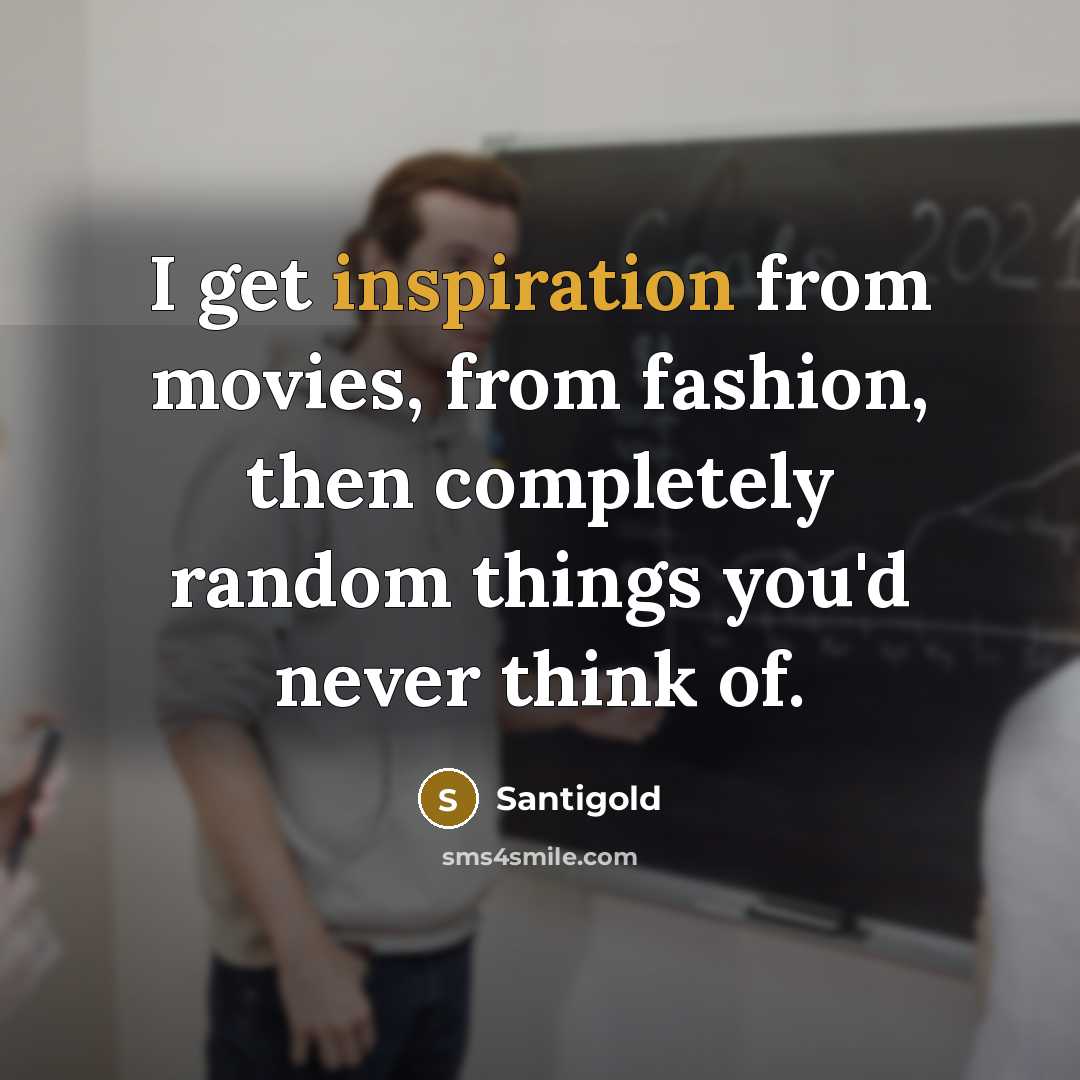 “I get inspiration from movies, from fashion, then completely random…” quote by Santigold