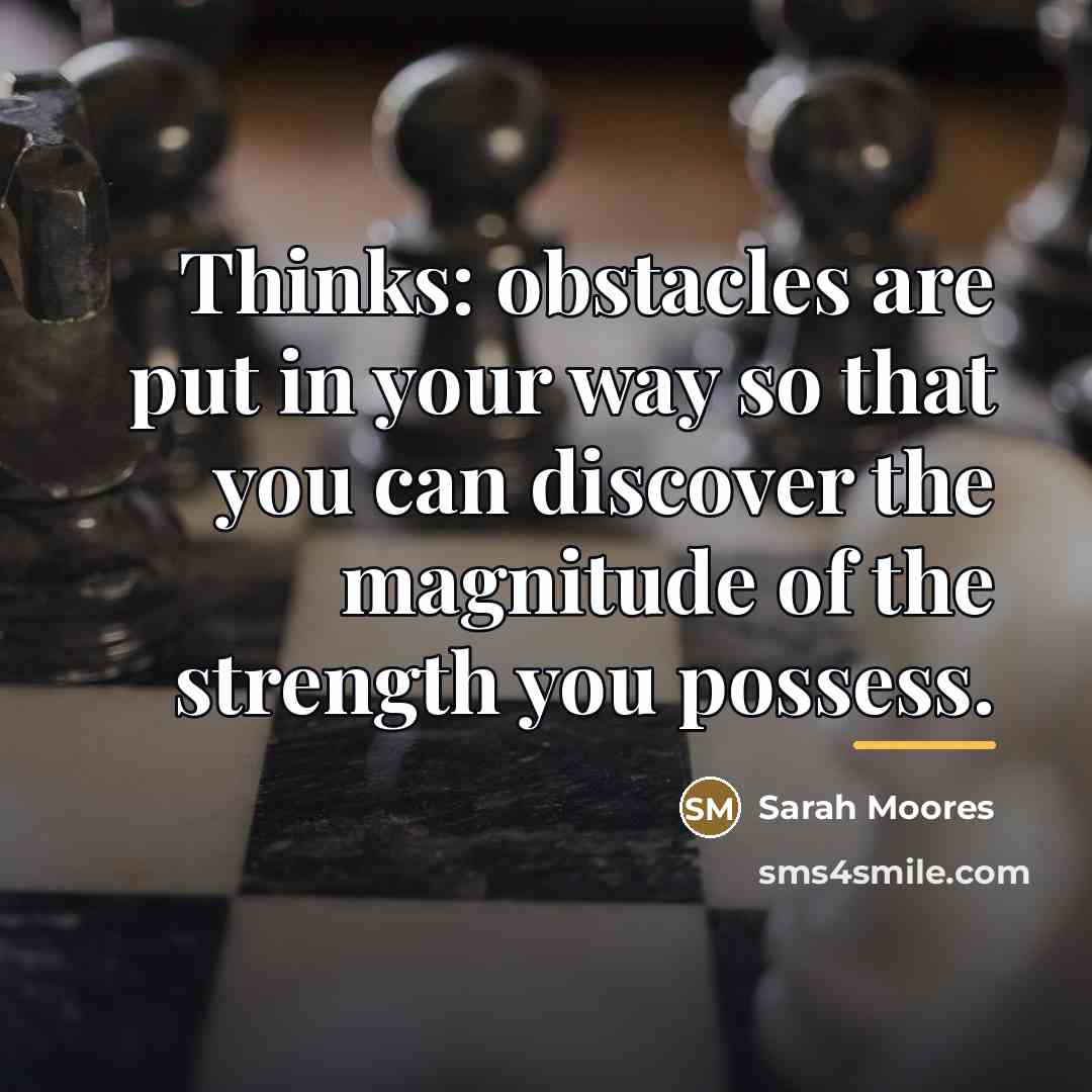 “Thinks: obstacles are put in your way so that you…” quote by Sarah Moores