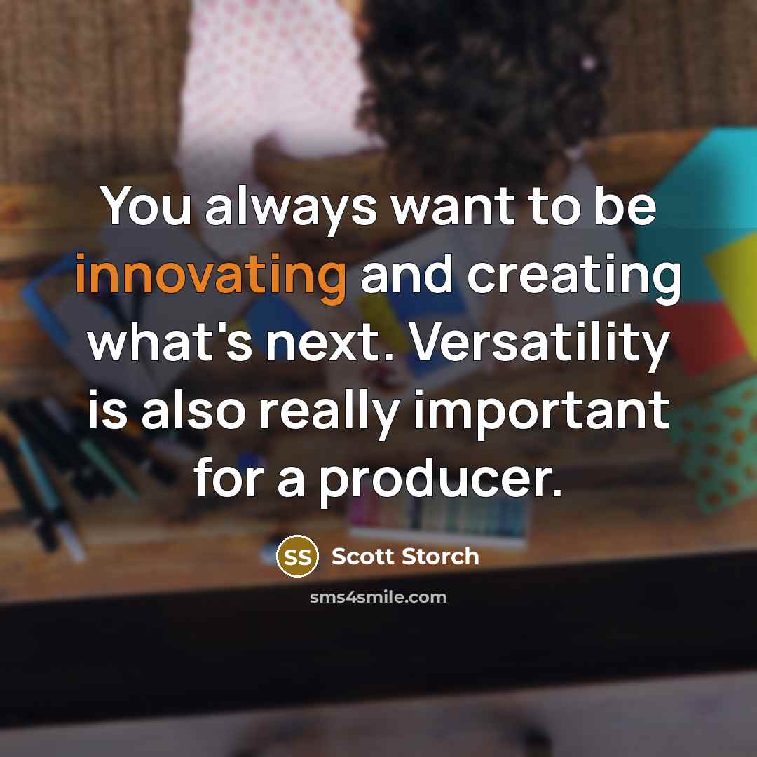 “You always want to be innovating and creating what's next.…” quote by Scott Storch