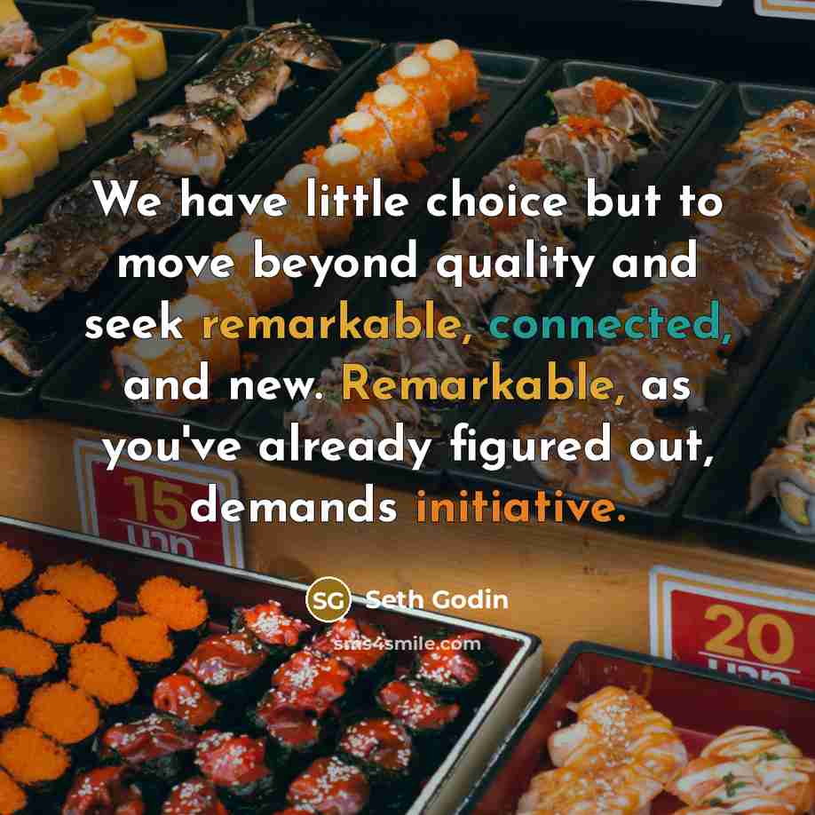 “We have little choice but to move beyond quality and…” quote by Seth Godin