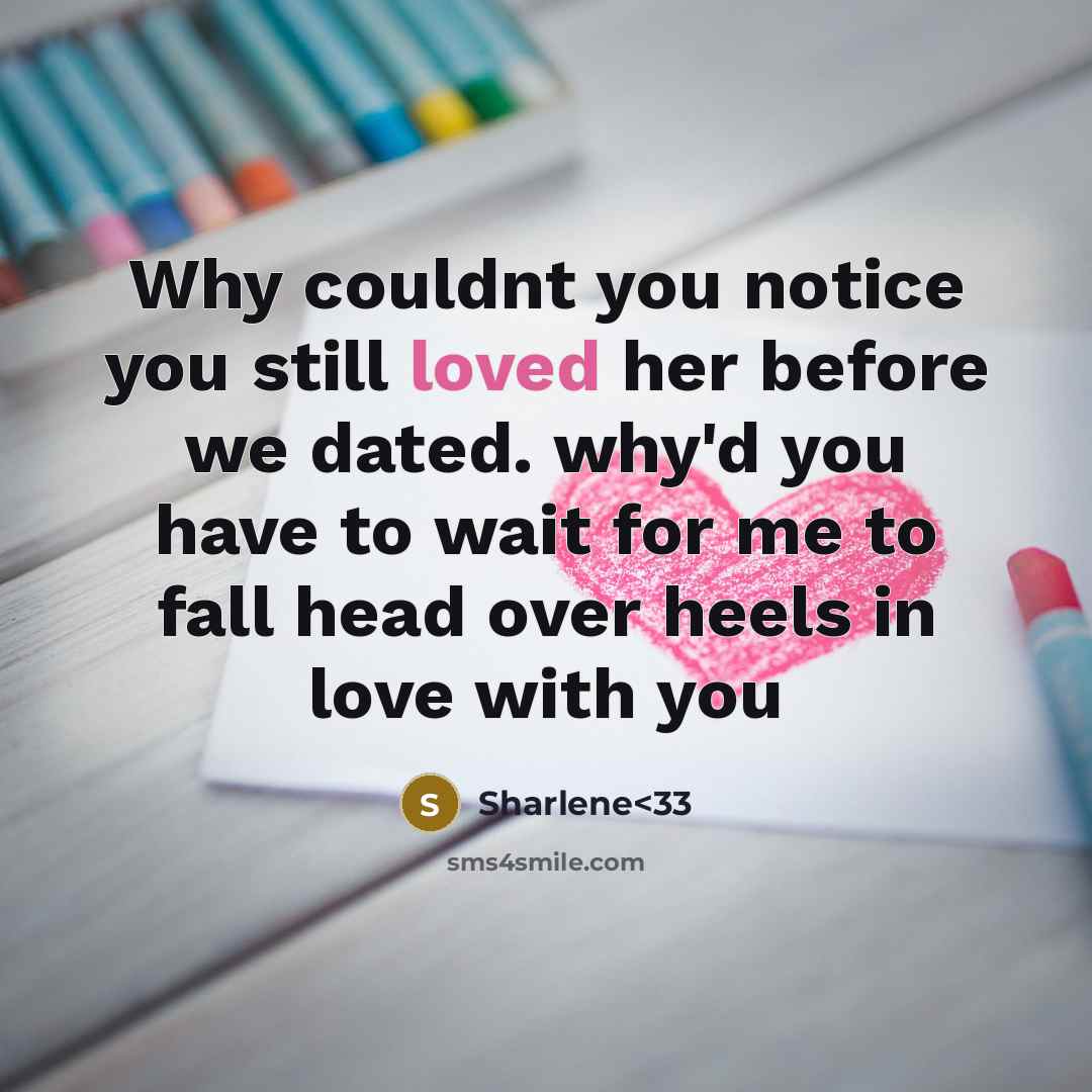 “Why couldnt you notice you still loved her before we…” quote by Sharlene<33