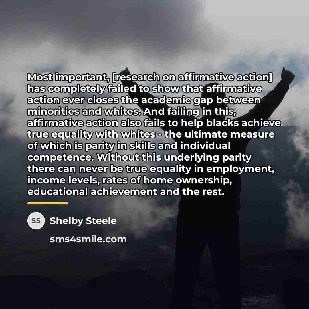 “Most important, [research on affirmative action] has completely failed to…” quote by Shelby Steele
