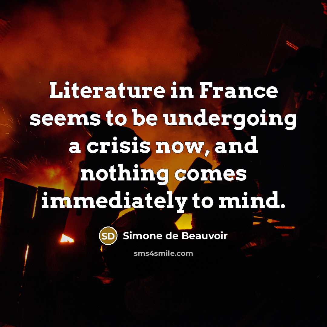 “Literature in France seems to be undergoing a crisis now,…” quote by Simone de Beauvoir