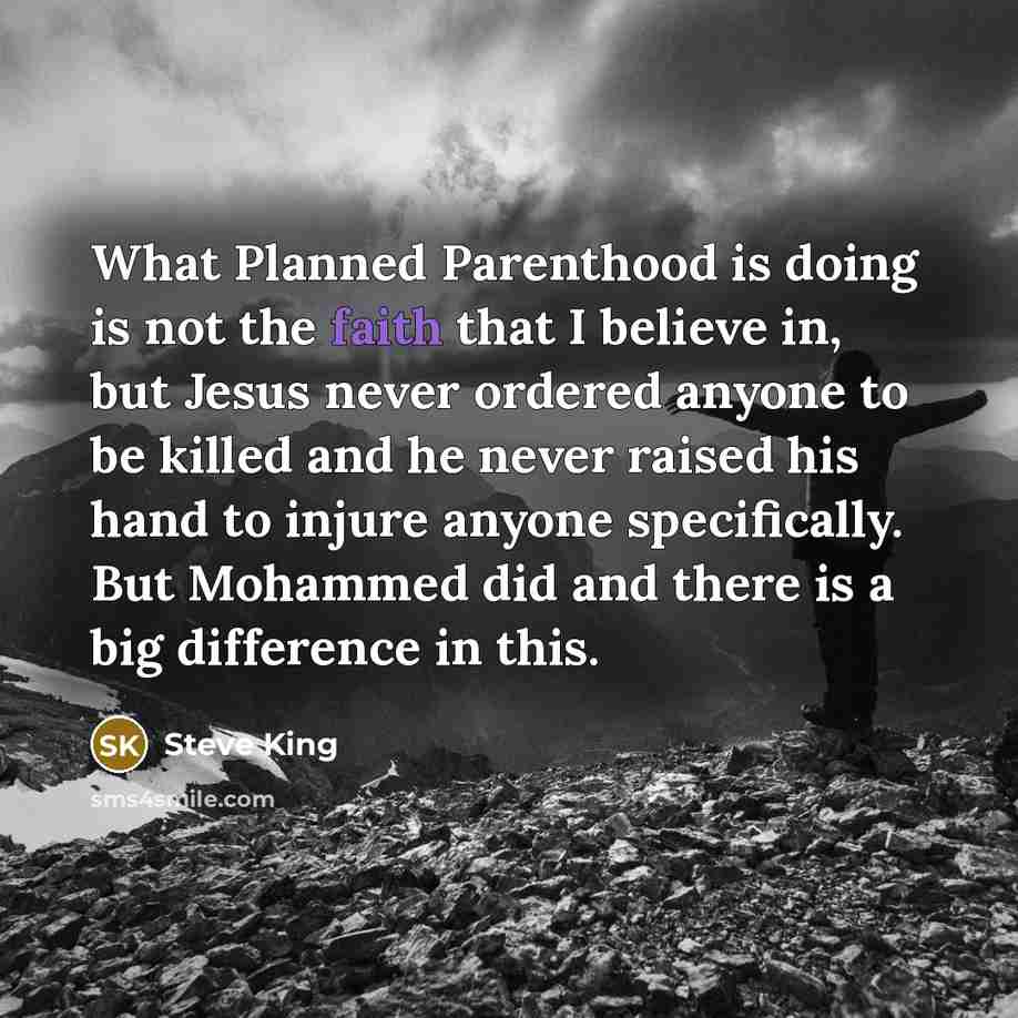 “What Planned Parenthood is doing is not the faith that…” quote by Steve King