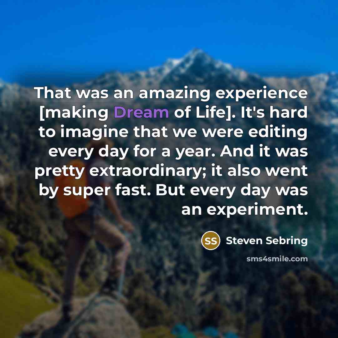 “That was an amazing experience [making Dream of Life]. It's…” quote by Steven Sebring
