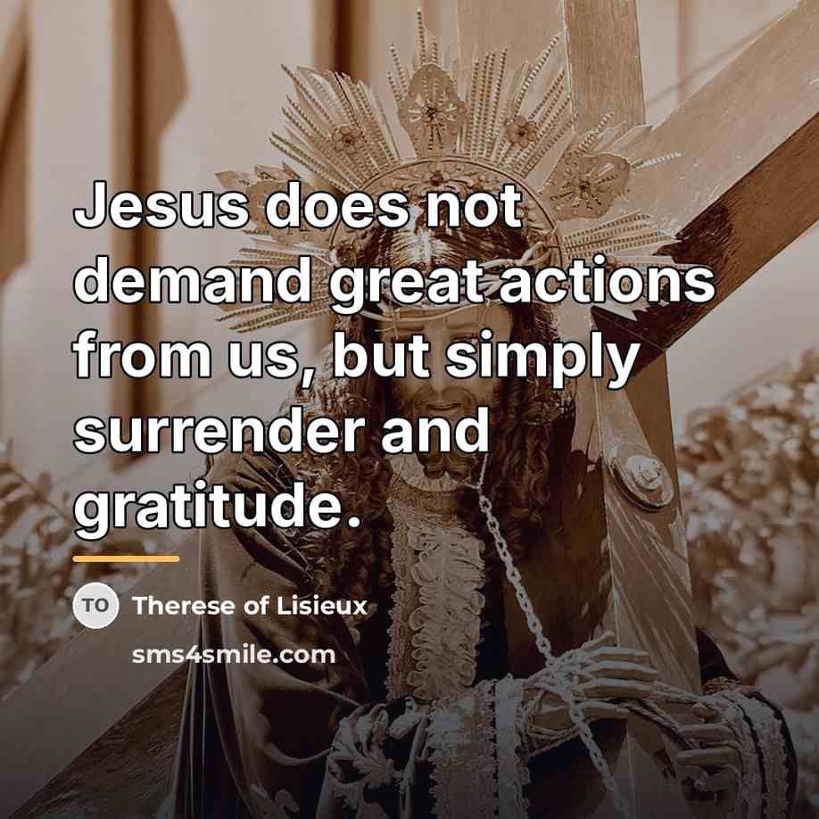 “Jesus does not demand great actions from us, but simply…” quote by Therese of Lisieux
