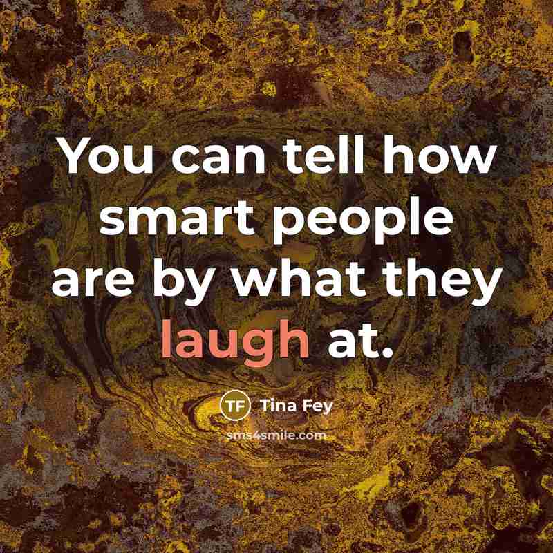 “You can tell how smart people are by what they…” quote by Tina Fey