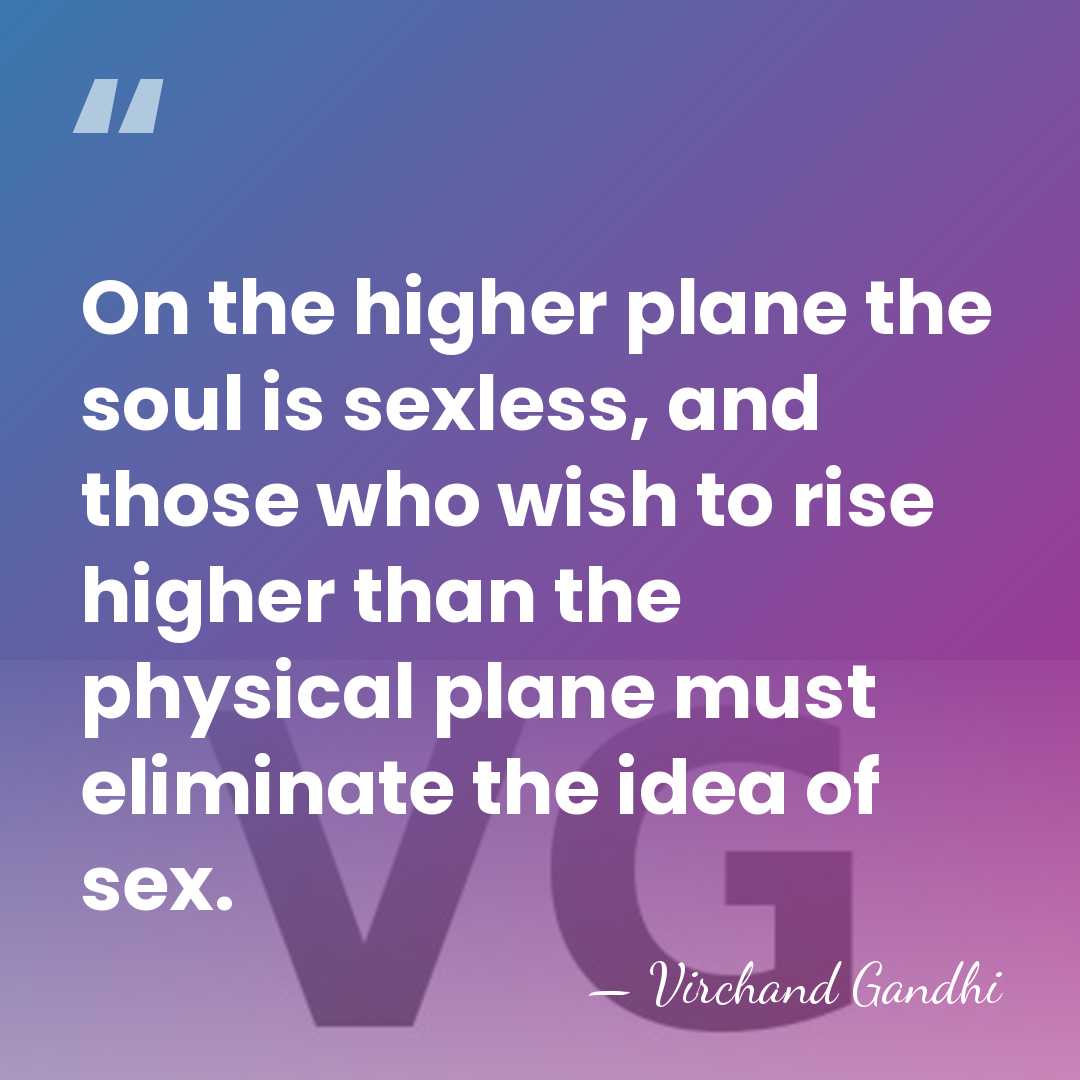 On the higher plane the soul is sexless, and those who wish&hellip; - Virchand Gandhi