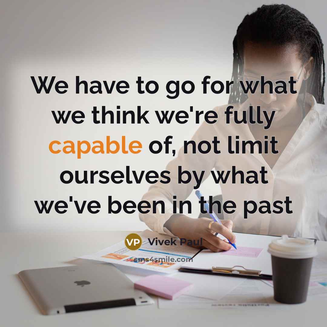 “We have to go for what we think we're fully capable of, not limit ourselves by what we've been in the past” quote by Vivek Paul
