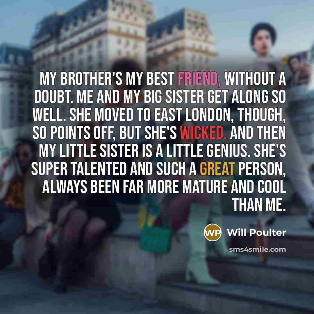 “My brother's my best friend, without a doubt. Me and…” quote by Will Poulter