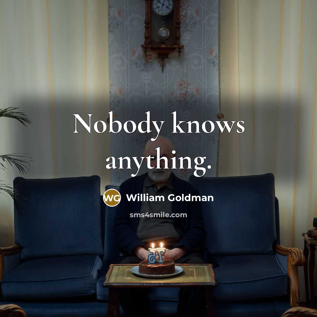 “Nobody knows anything.…” quote by William Goldman