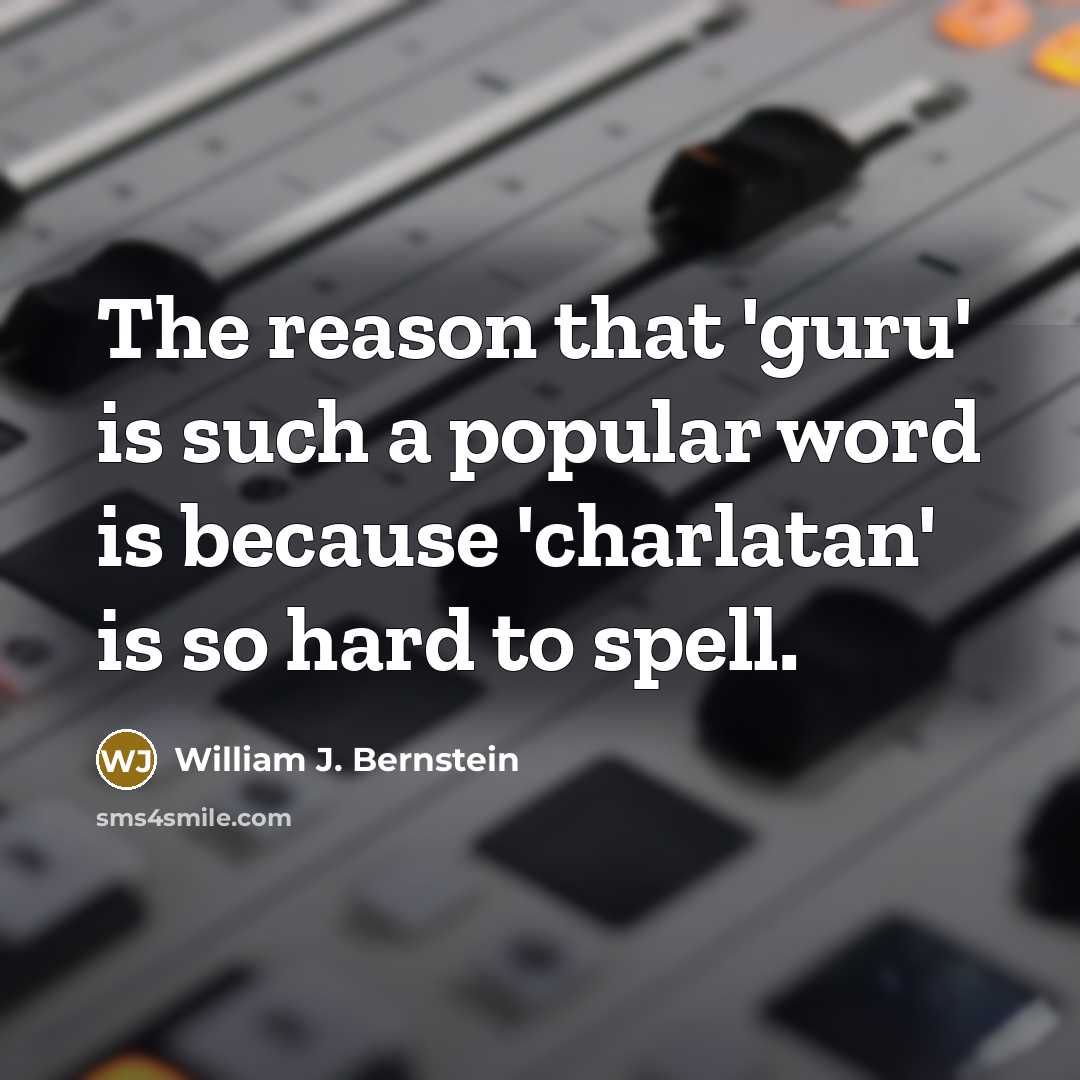 “The reason that 'guru' is such a popular word is…” quote by William J. Bernstein