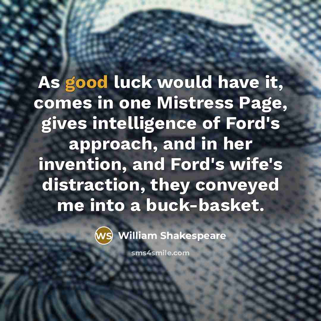 “As good luck would have it, comes in one Mistress…” quote by William Shakespeare