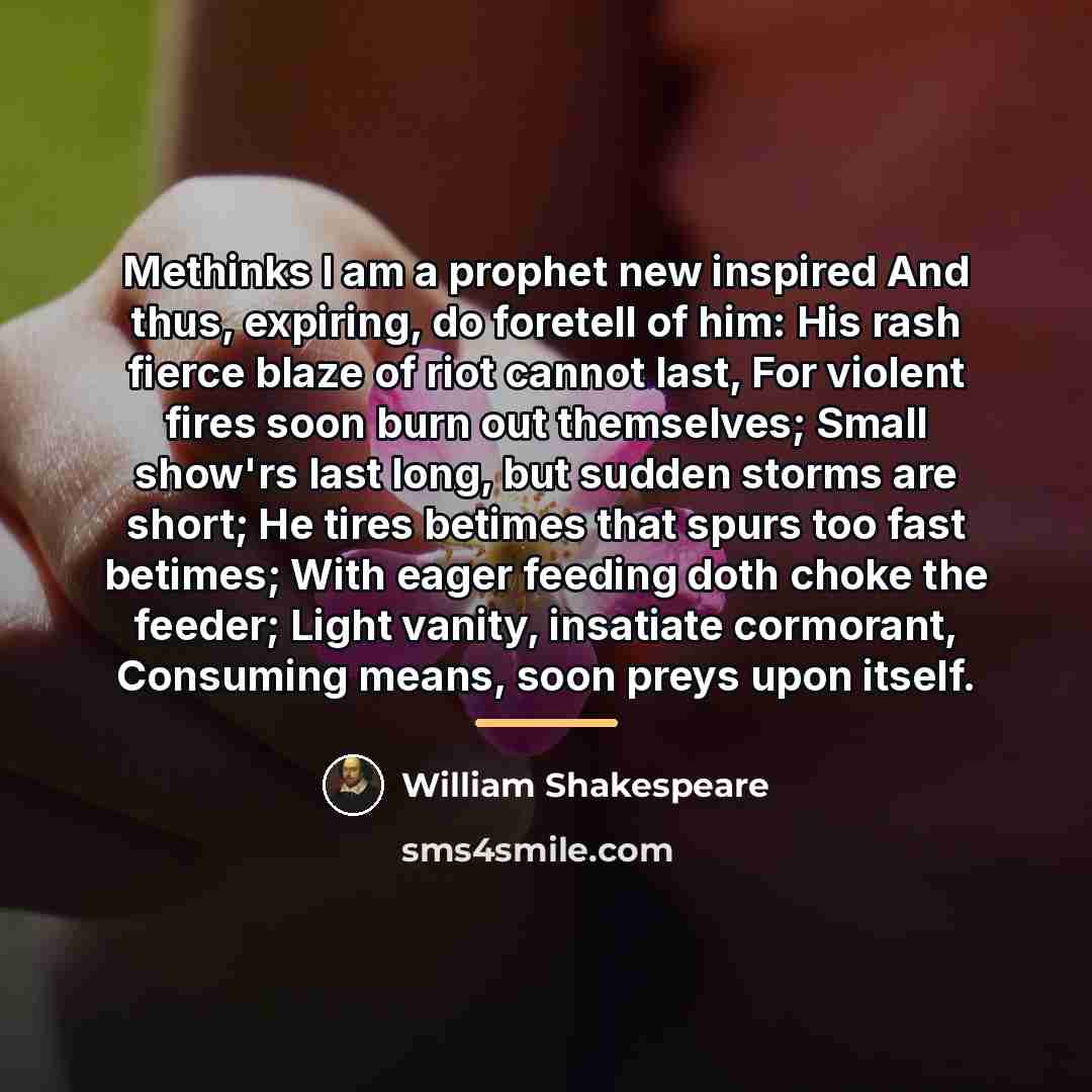 “Methinks I am a prophet new inspired And thus, expiring,…” quote by William Shakespeare