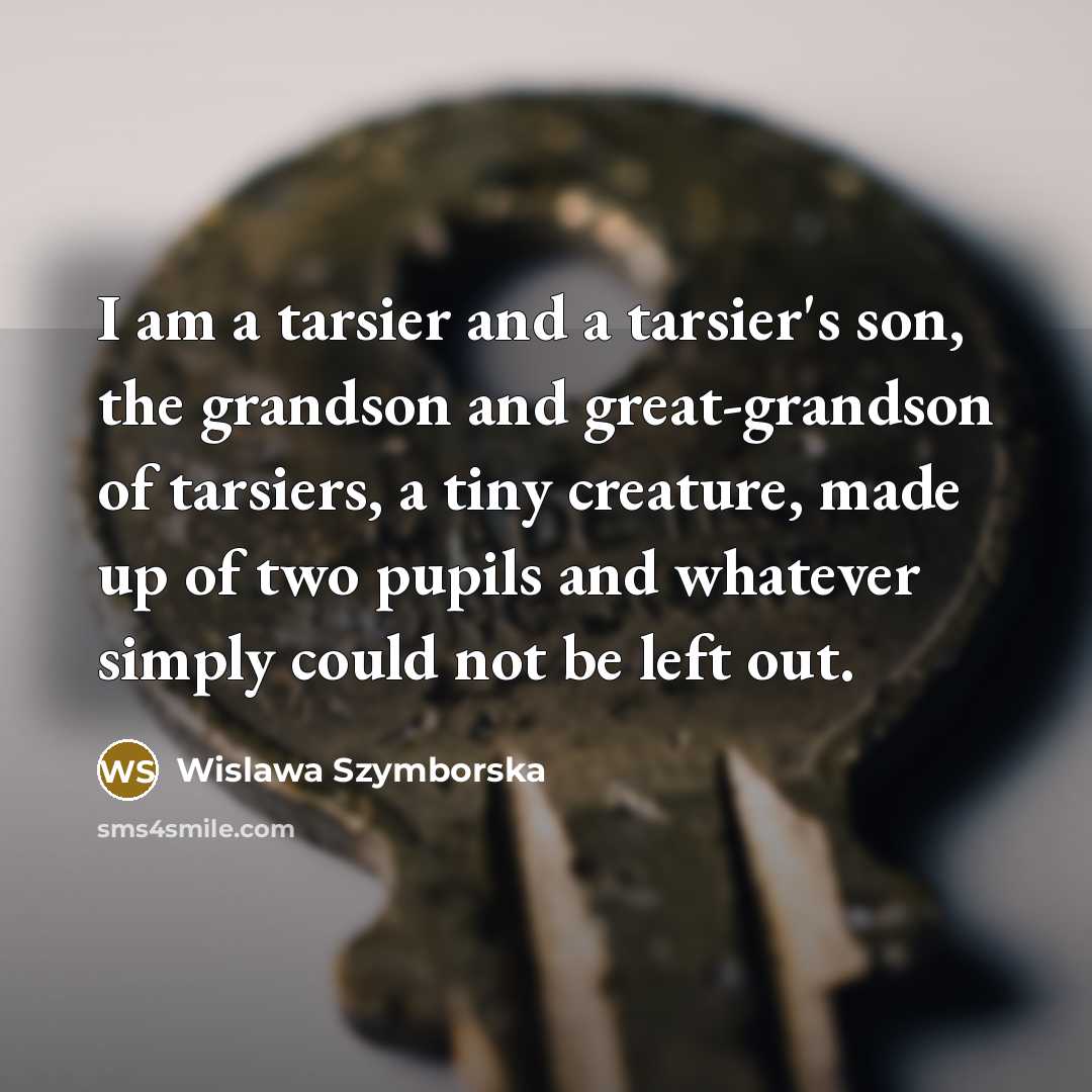 “I am a tarsier and a tarsier's son, the grandson…” quote by Wislawa Szymborska