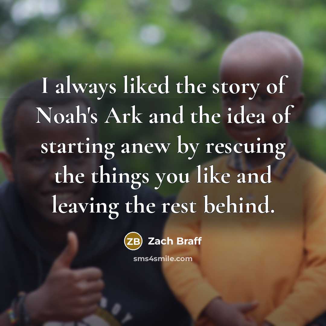 “I always liked the story of Noah's Ark and the…” quote by Zach Braff