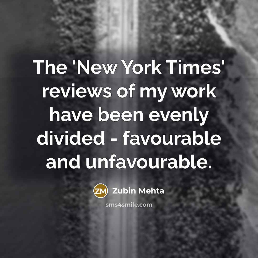 “The 'New York Times' reviews of my work have been…” quote by Zubin Mehta
