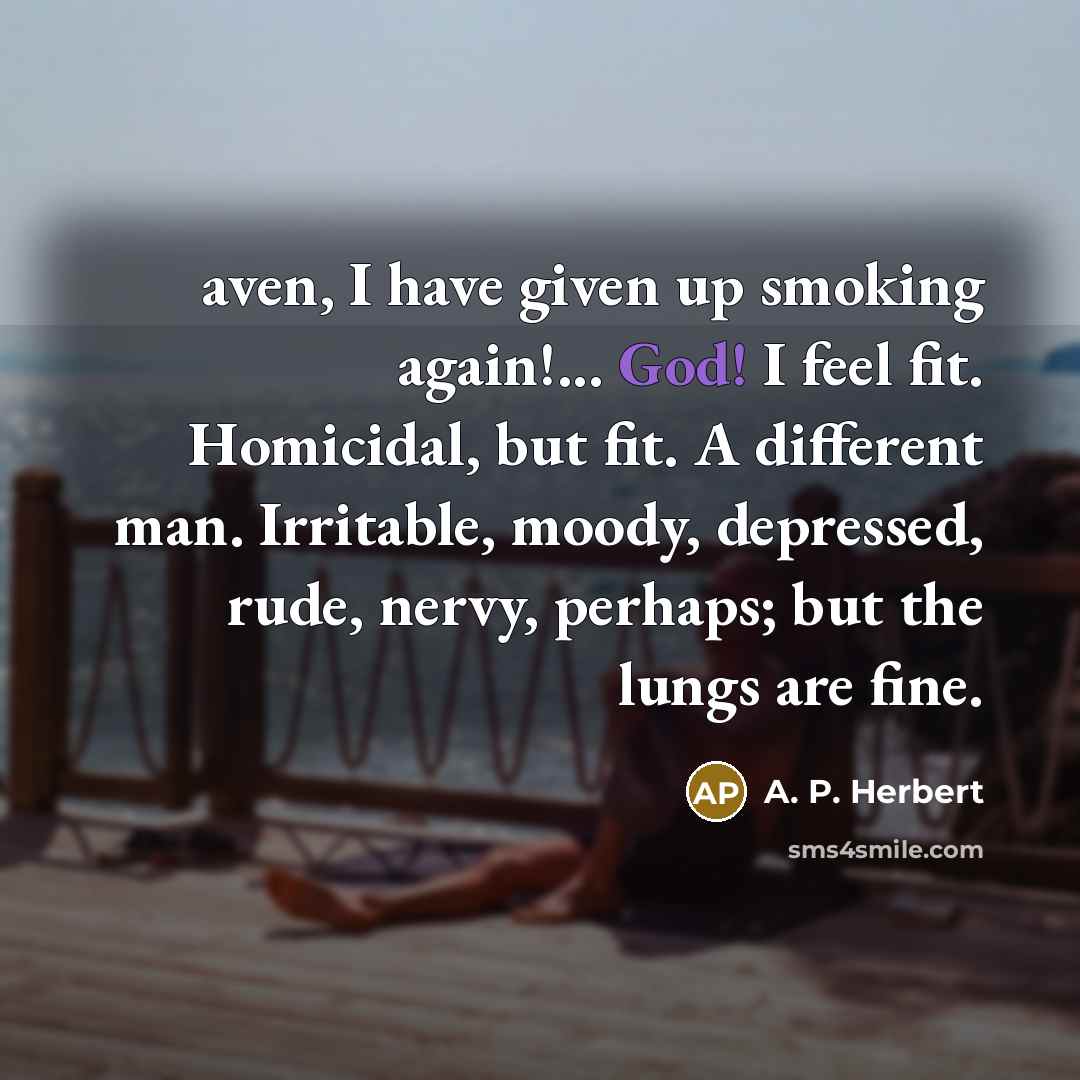 “aven, I have given up smoking again!... God! I feel…” quote by A. P. Herbert