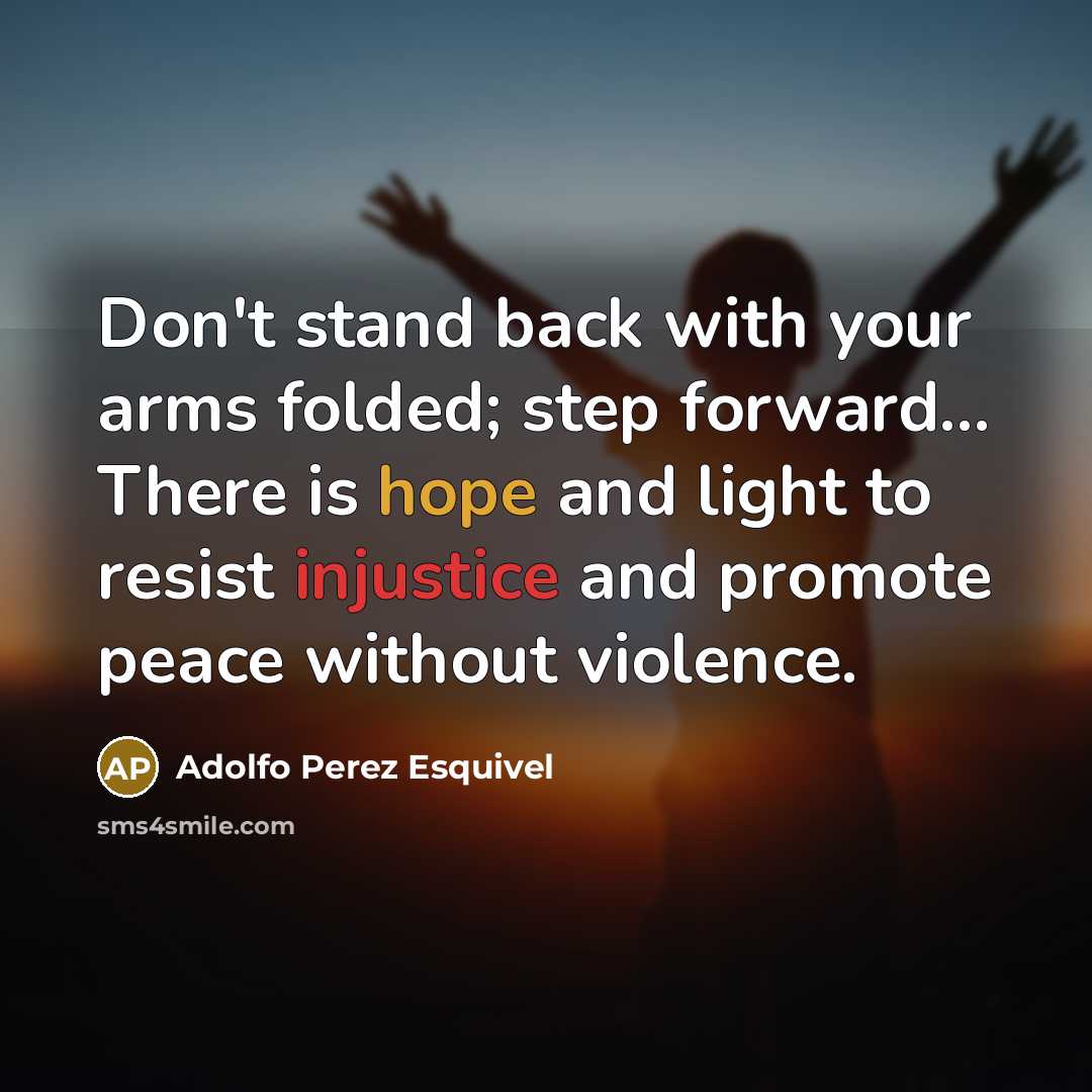 “Don't stand back with your arms folded; step forward... There…” quote by Adolfo Perez Esquivel