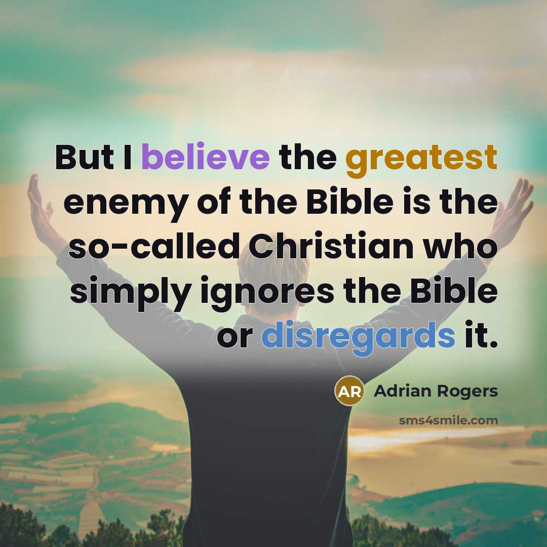 “But I believe the greatest enemy of the Bible is…” quote by Adrian Rogers