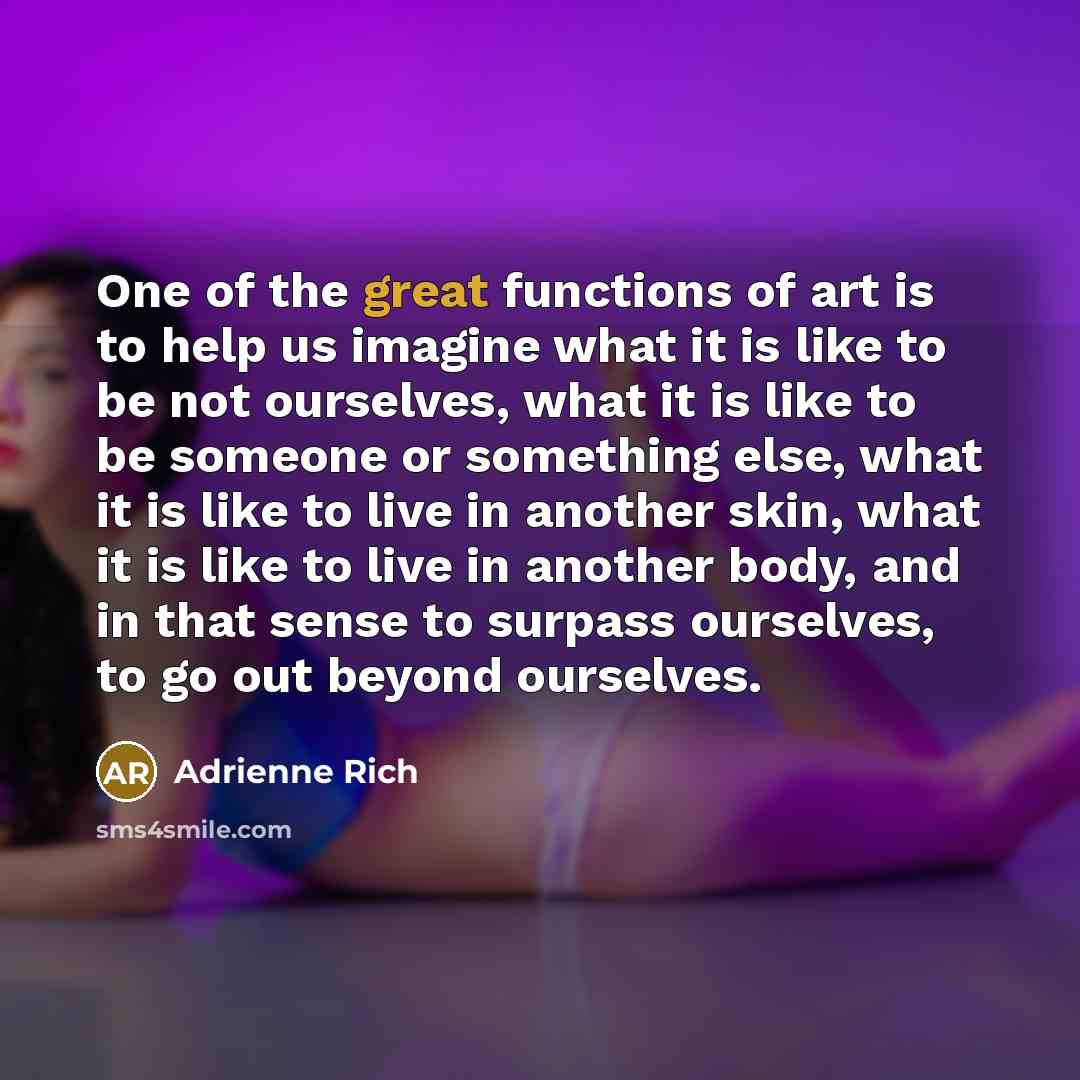 “One of the great functions of art is to help…” quote by Adrienne Rich