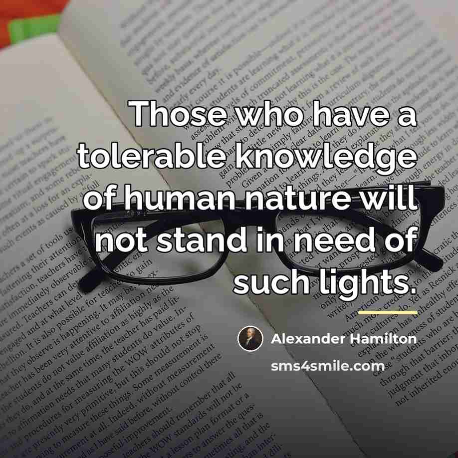 “Those who have a tolerable knowledge of human nature will…” quote by Alexander Hamilton
