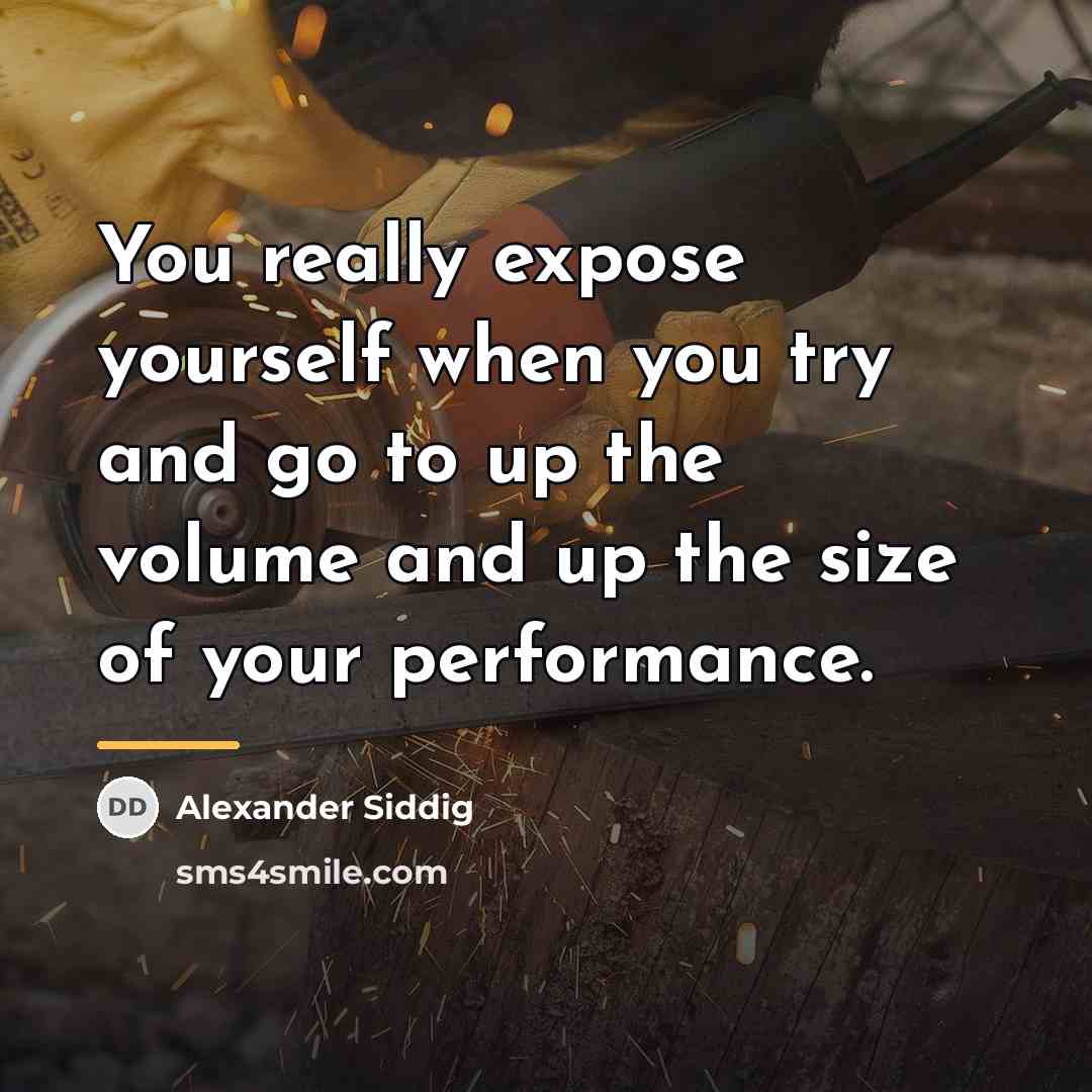 “You really expose yourself when you try and go to…” quote by Alexander Siddig