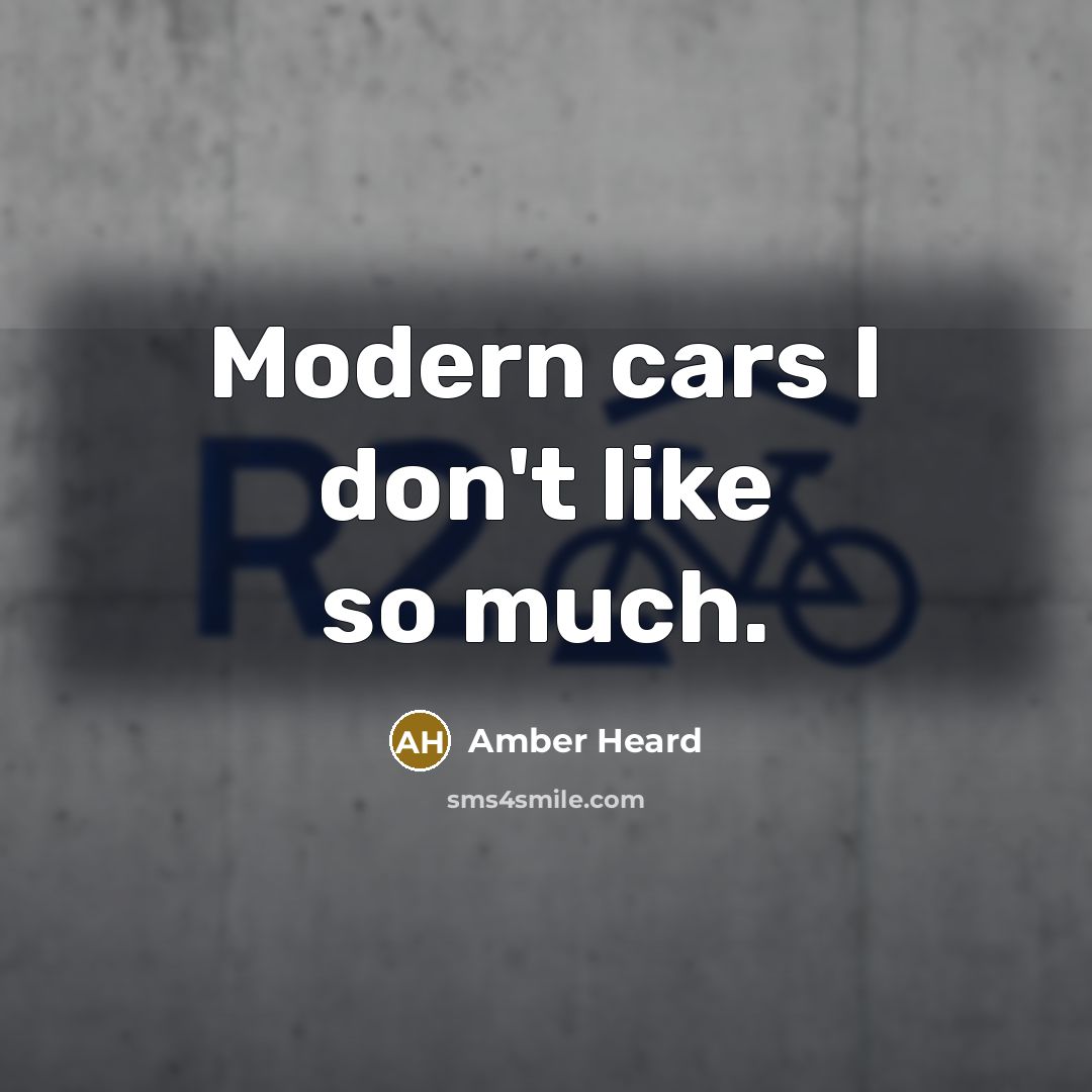 “Modern cars I don't like so much.…” quote by Amber Heard