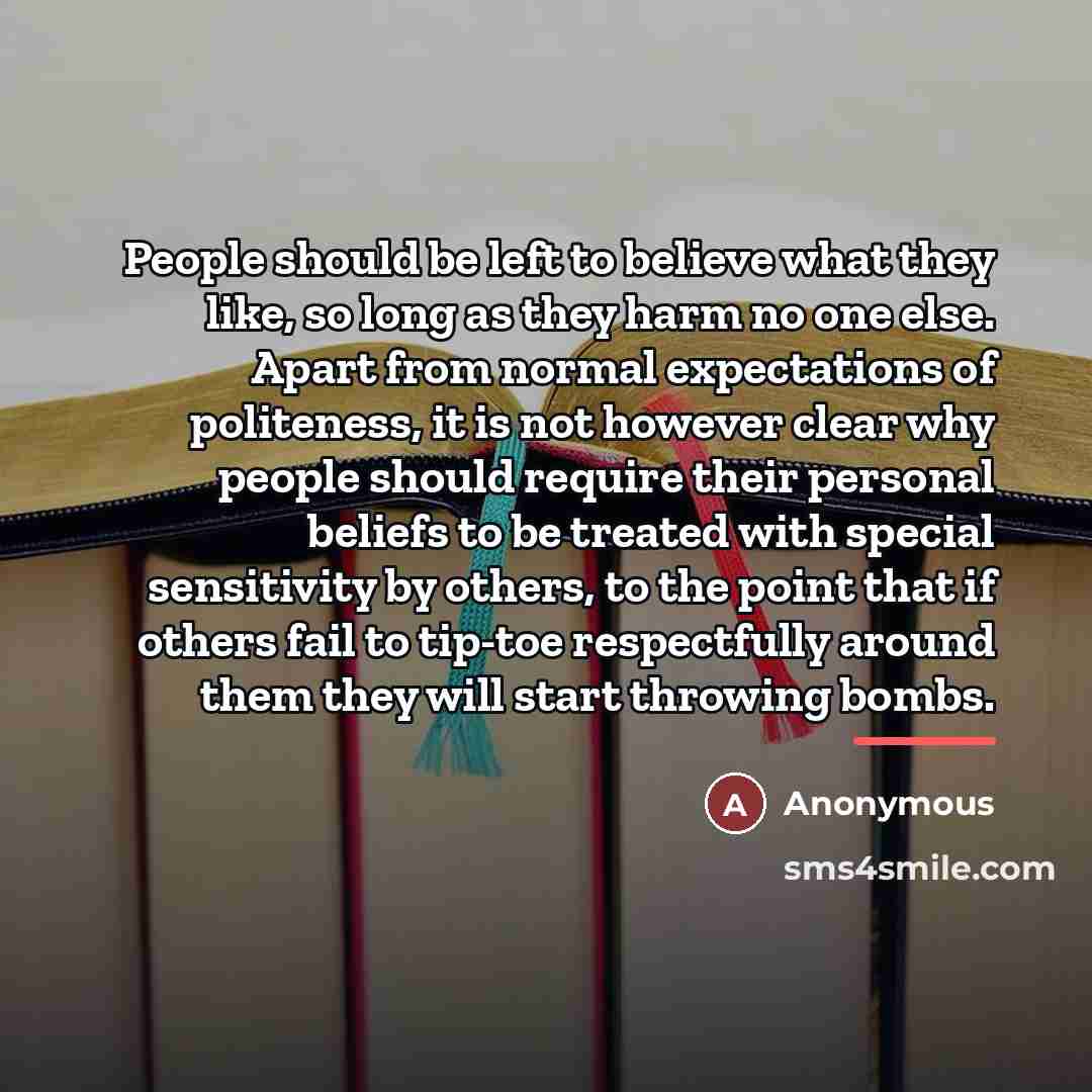 “People should be left to believe what they like, so…” quote by Anonymous