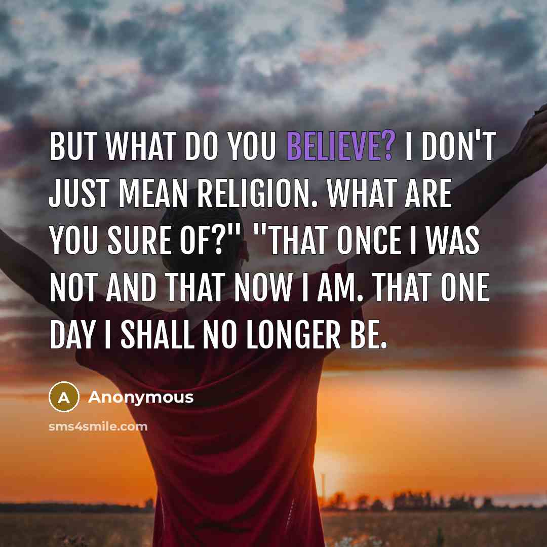 “But what do you believe? I don't just mean religion.…” quote by Anonymous
