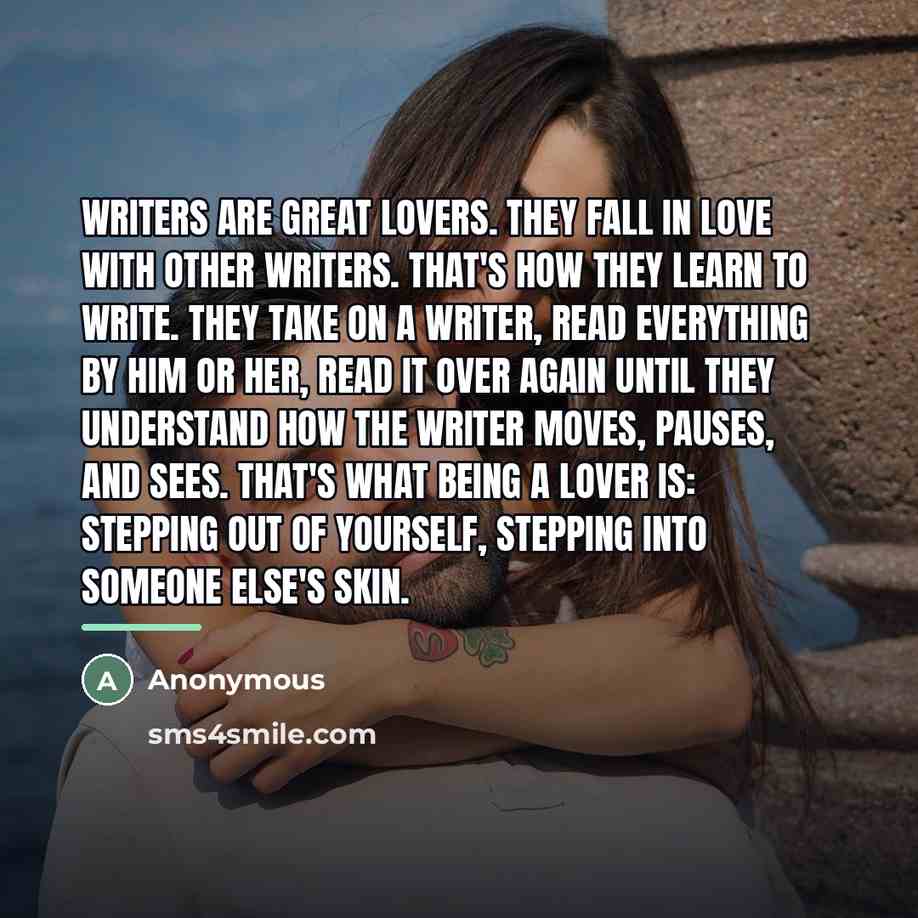 “Writers are great lovers. They fall in love with other…” quote by Anonymous